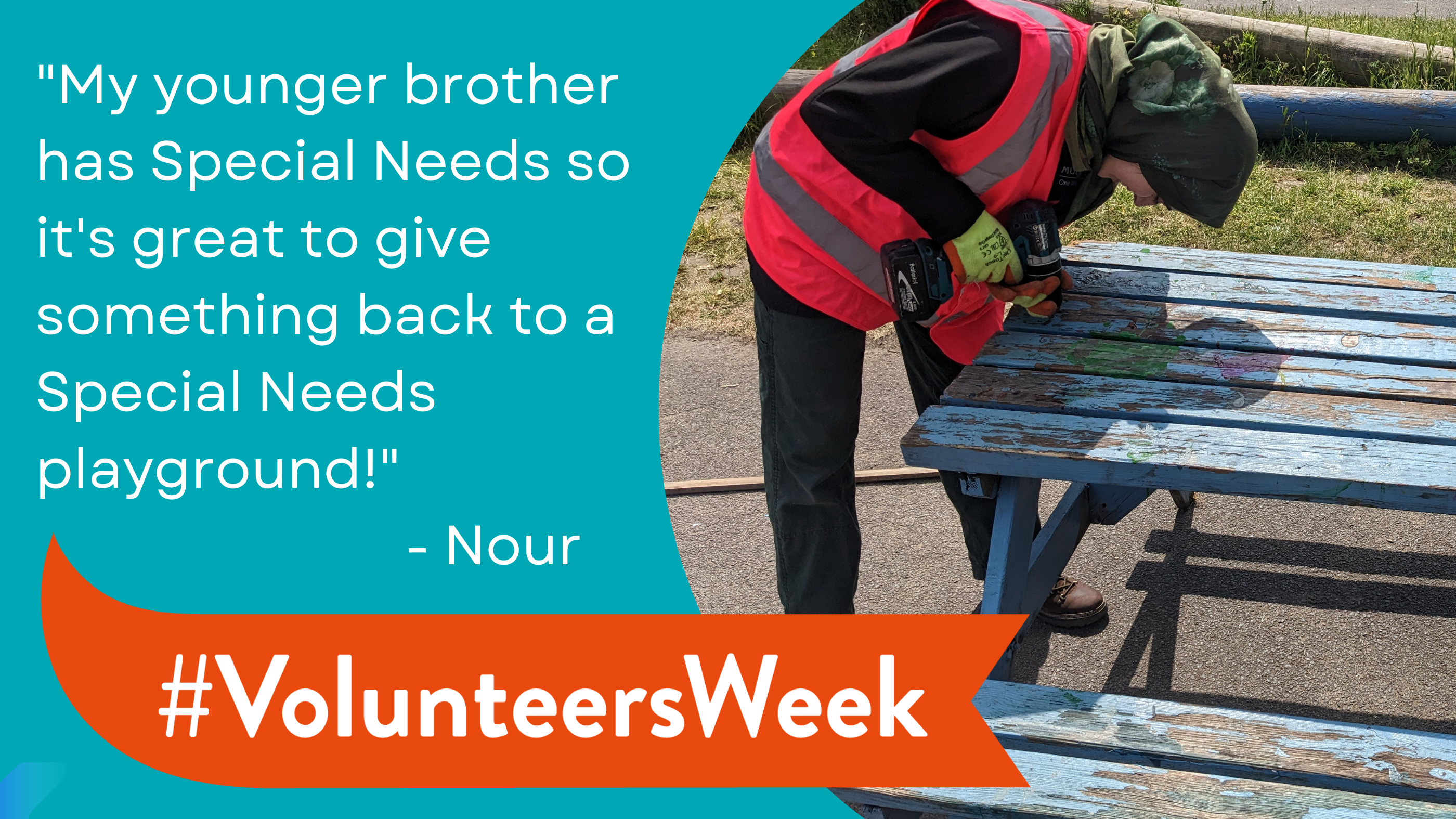 Nour, a woman drilling a bench, says "my younger brother has special needs to it's great to give something back to a special needs playground"